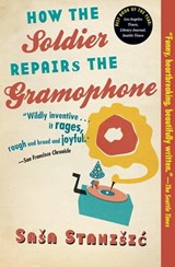 How the Soldier Repairs the Gramophone - Sasa Stanisic - 9781555848798