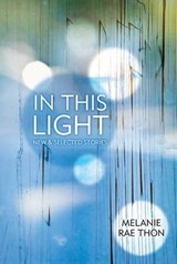 In This Light - Melanie Rae Thon - 9781555970314