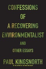 Confessions of a Recovering Environmentalist and Other Essays - Paul Kingsnorth - 9781555979720