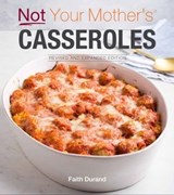 Not Your Mother's Casseroles - Faith Durand - 9781558329287