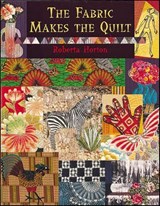 The Fabric Makes the Quilt - Roberta Horton - 9781571208682