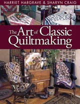 The Art of Classic Quiltmaking - Harriet Hargrave ; Sharyn Craig - 9781571208736