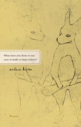 What have you done to our ears to make us hear echoes? - Arlene Kim - 9781571318374