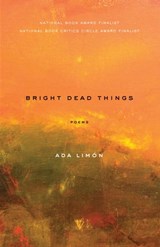 Bright Dead Things - Ada Limón - 9781571319258