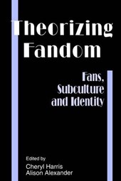 Theorizing Fandom-Fans Subculture and Identity