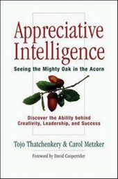 Appreciative Intelligence: Seeing the Mighty Oak in the Acorn, Discover the Ability behind Creativity, Leadership, and Success
