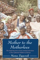 Mother to the Motherless - Mama Zipporah - 9781578264940