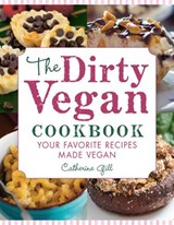 The Dirty Vegan Cookbook - Catherine Gill - 9781578267132