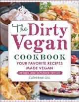 The Dirty Vegan Cookbook, Revised Edition - Catherine Gill - 9781578268726