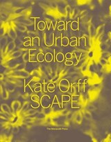 Toward an Urban Ecology - Kate Orff - 9781580934367