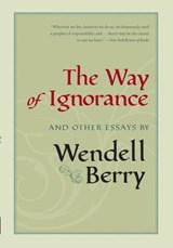 The Way of Ignorance - Wendell Berry - 9781582439297