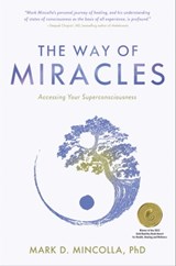 The Way of Miracles - Mark Mincolla, PhD - 9781582708294