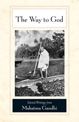 The Way to God - Mahatma Gandhi - 9781583944417