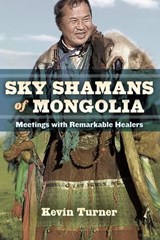 Sky Shamans of Mongolia - Kevin B. Turner - 9781583949986