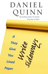 If They Give You Lined Paper, Write Sideways. - Daniel Quinn - 9781586421922