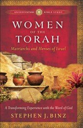 Women of the Torah – Matriarchs and Heroes of Israel