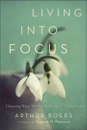Living into Focus – Choosing What Matters in an Age of Distractions