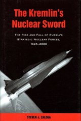 The Kremlin's Nuclear Sword - Steven J. Zaloga - 9781588344854