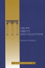 Museums, Objects, and Collections - Susan Pearce - 9781588345172