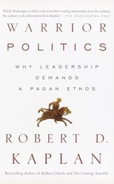 Warrior Politics - Robert D. Kaplan - 9781588360809