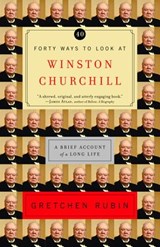 Forty Ways to Look at Winston Churchill - Gretchen Rubin - 9781588363848