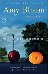 Where the God of Love Hangs Out - Amy Bloom - 9781588369871