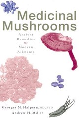 Medicinal Mushrooms - Georges M. Halpern ; Andrew P. Miller - 9781590772447