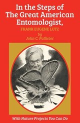 In the Steps of The Great American Entomologist, Frank Eugene Lutz - John C. Pallister - 9781590773659