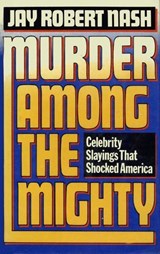 Murder Among the Mighty - Jay Robert Nash - 9781590775295