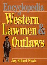 Encyclopedia of Western Lawmen & Outlaws - Jay Robert Nash - 9781590775301