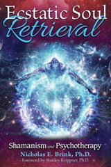 Ecstatic Soul Retrieval - Nicholas E. Brink, Ph.D. - 9781591432623