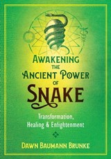 Awakening the Ancient Power of Snake - Dawn Baumann Brunke - 9781591433613