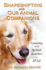 Shapeshifting with Our Animal Companions - Dawn Baumann Brunke - 9781591437628