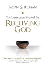 The Instruction Manual for Receiving God - Jason Shulman - 9781591798842