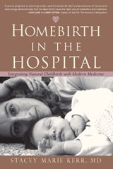 Homebirth in the Hospital - Stacey Marie Kerr - 9781591811503