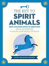 The Key to Spirit Animals - Dawn Baumann Brunke - 9781592337736