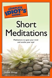 Complete Idiot's Guide to Short Meditations