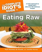 Complete Idiot's Guide to Eating Raw - Mark (Mark Reinfeld) Reinfeld ; Bo (Bo Rinaldi) Rinaldi ; Jennifer (Jennifer Murray) Murray - 9781592577712