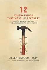 12 Stupid Things That Mess Up Recovery - Allen Berger, Ph. D. - 9781592857883