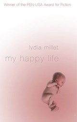 My Happy Life - Lydia Millet - 9781593763190