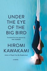 Under the Eye of the Big Bird - Hiromi Kawakami - 9781593766207