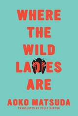 Where the Wild Ladies Are - Aoko Matsuda - 9781593766917