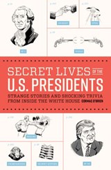 Secret Lives of the U.S. Presidents - Cormac O'Brien - 9781594744792