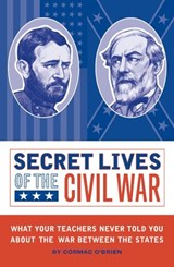 Secret Lives of the Civil War - Cormac O'Brien - 9781594747472