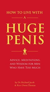 How to Live with a Huge Penis - Richard Jacob ; Owen Thomas - 9781594747748