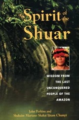 Spirit of the Shuar - John Perkins ; Shakaim Mariano Shakai Ijisam Chumpi - 9781594775468