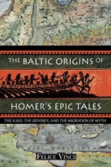 The Baltic Origins of Homer's Epic Tales - Felice Vinci - 9781594776458