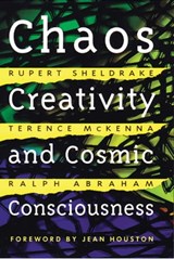Chaos, Creativity, and Cosmic Consciousness - Rupert Sheldrake ; Terence McKenna ; Ralph Abraham - 9781594777714