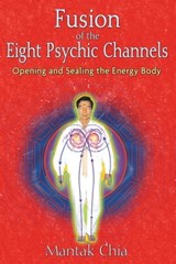 Fusion of the Eight Psychic Channels - Mantak Chia - 9781594778452