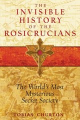 The Invisible History of the Rosicrucians - Tobias Churton - 9781594779312